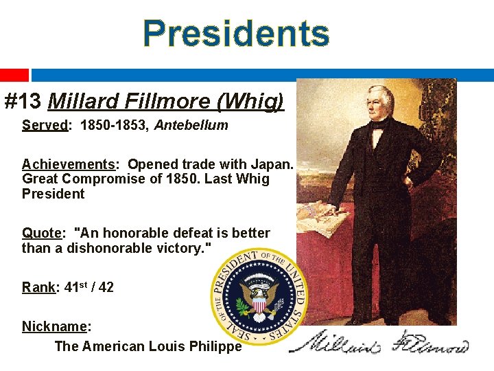 Presidents #13 Millard Fillmore (Whig) Served: 1850 -1853, Antebellum Achievements: Opened trade with Japan.