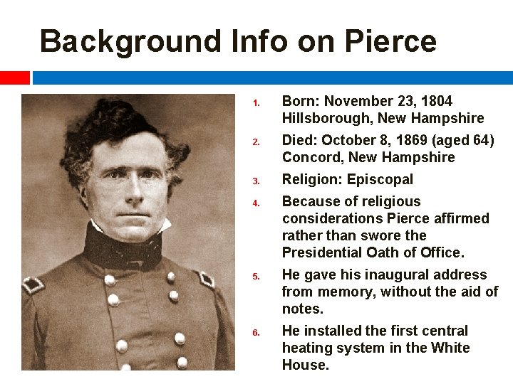 Background Info on Pierce 1. 2. 3. 4. 5. 6. Born: November 23, 1804