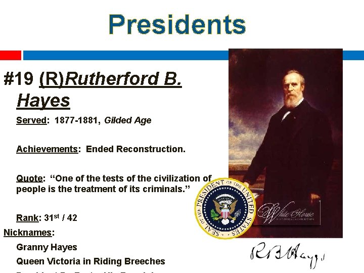 Presidents #19 (R)Rutherford B. Hayes Served: 1877 -1881, Gilded Age Achievements: Ended Reconstruction. Quote: