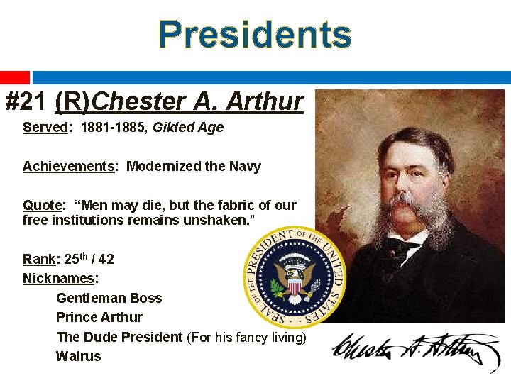 Presidents #21 (R)Chester A. Arthur Served: 1881 -1885, Gilded Age Achievements: Modernized the Navy