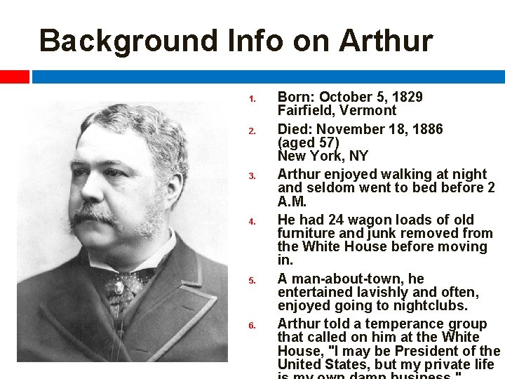 Background Info on Arthur 1. 2. 3. 4. 5. 6. Born: October 5, 1829