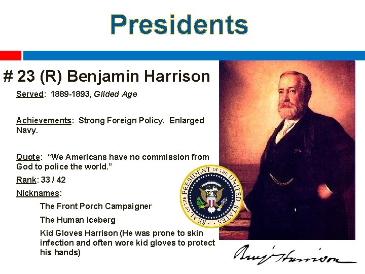 Presidents # 23 (R) Benjamin Harrison Served: 1889 -1893, Gilded Age Achievements: Strong Foreign