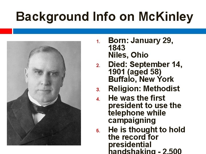 Background Info on Mc. Kinley 1. 2. 3. 4. 5. Born: January 29, 1843