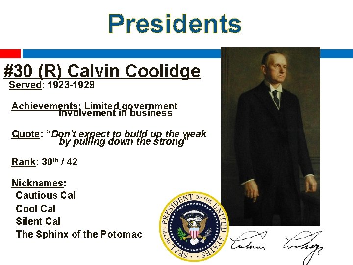 Presidents #30 (R) Calvin Coolidge Served: 1923 -1929 Achievements: Limited government involvement in business