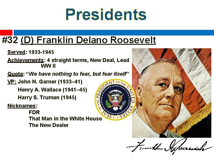 Presidents #32 (D) Franklin Delano Roosevelt Served: 1933 -1945 Achievements: 4 straight terms, New