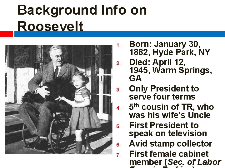 Background Info on Roosevelt 1. 2. 3. 4. 5. 6. 7. Born: January 30,