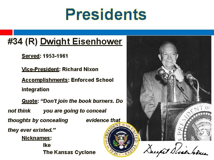 Presidents #34 (R) Dwight Eisenhower Served: 1953 -1961 Vice-President: Richard Nixon Accomplishments: Enforced School