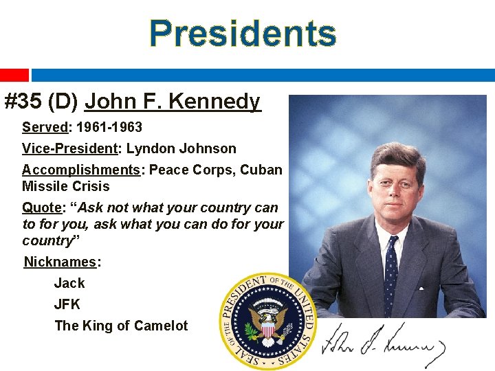 Presidents #35 (D) John F. Kennedy Served: 1961 -1963 Vice-President: Lyndon Johnson Accomplishments: Peace