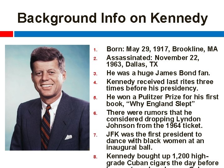 Background Info on Kennedy 1. 2. 3. 4. 5. 6. 7. 8. Born: May