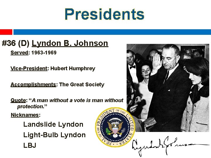 Presidents #36 (D) Lyndon B. Johnson Served: 1963 -1969 Vice-President: Hubert Humphrey Accomplishments: The