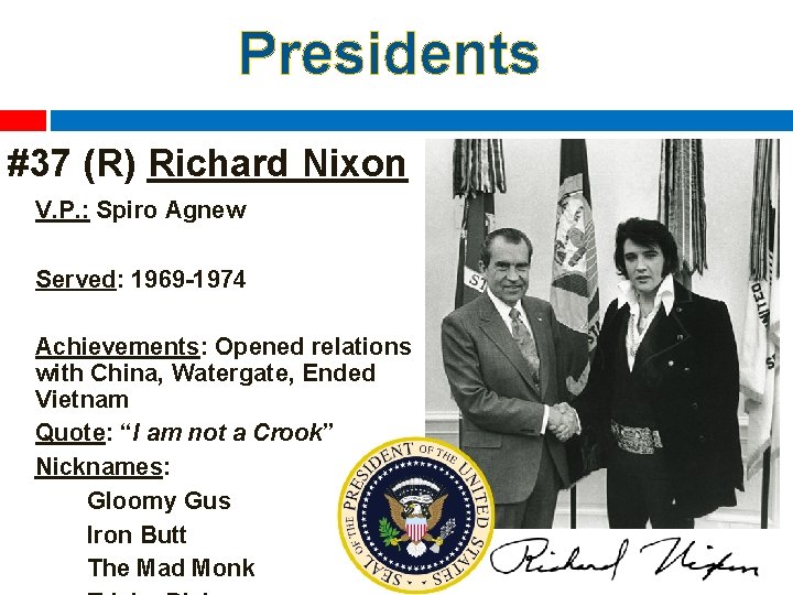 Presidents #37 (R) Richard Nixon V. P. : Spiro Agnew Served: 1969 -1974 Achievements: