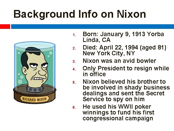 Background Info on Nixon 1. 2. 3. 4. 5. 6. Born: January 9, 1913