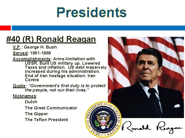Presidents #40 (R) Ronald Reagan V. P. : George H. Bush Served: 1981 -1989