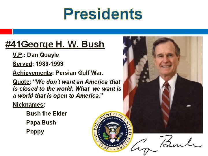 Presidents #41 George H. W. Bush V. P. : Dan Quayle Served: 1989 -1993