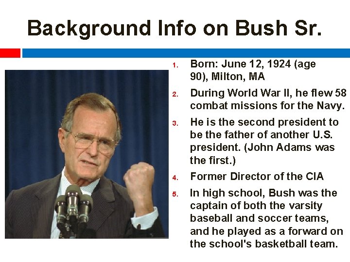 Background Info on Bush Sr. 1. 2. 3. 4. 5. Born: June 12, 1924