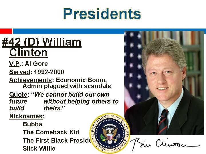 Presidents #42 (D) William Clinton V. P. : Al Gore Served: 1992 -2000 Achievements:
