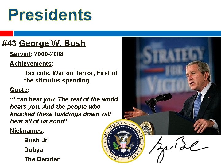 Presidents #43 George W. Bush Served: 2000 -2008 Achievements: Tax cuts, War on Terror,