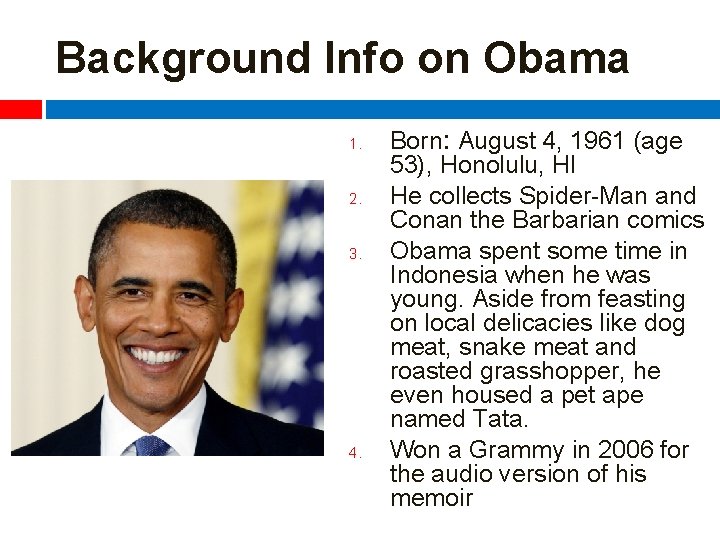 Background Info on Obama 1. 2. 3. 4. Born: August 4, 1961 (age 53),