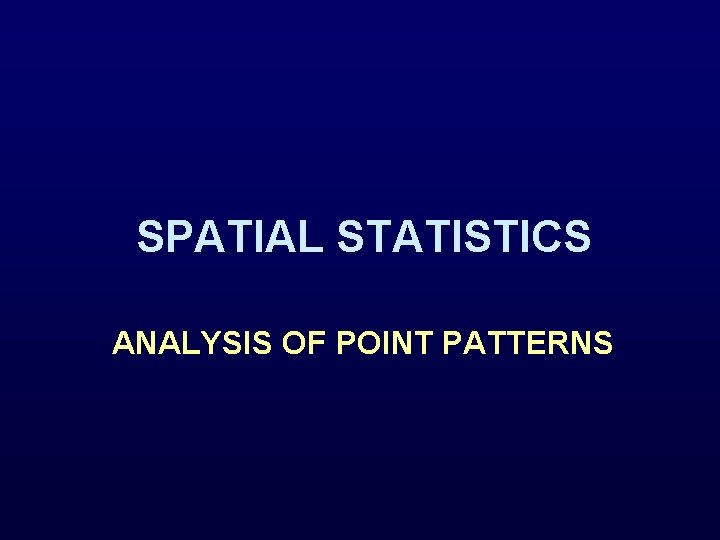 SPATIAL STATISTICS ANALYSIS OF POINT PATTERNS 