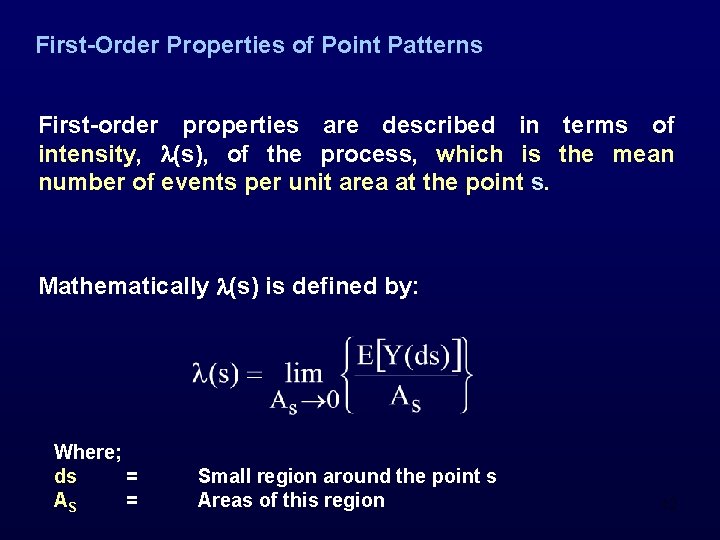 First-Order Properties of Point Patterns First-order properties are described in terms of intensity, (s),