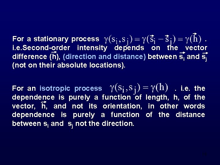 For a stationary process. i. e. Second-order intensity depends on the vector difference (h),