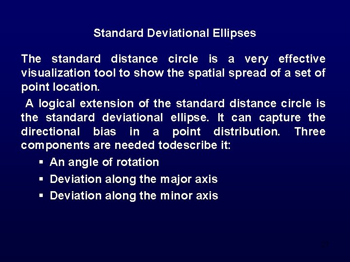 Standard Deviational Ellipses The standard distance circle is a very effective visualization tool to