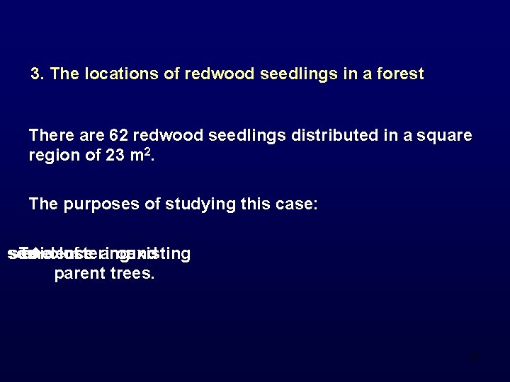 3. The locations of redwood seedlings in a forest There are 62 redwood seedlings