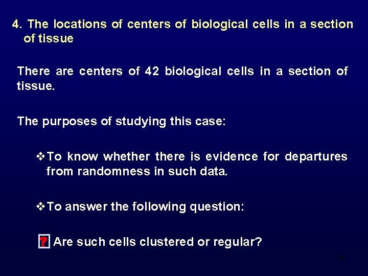 4. The locations of centers of biological cells in a section of tissue There