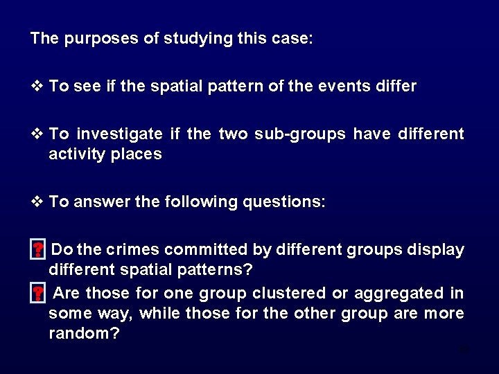 The purposes of studying this case: v To see if the spatial pattern of