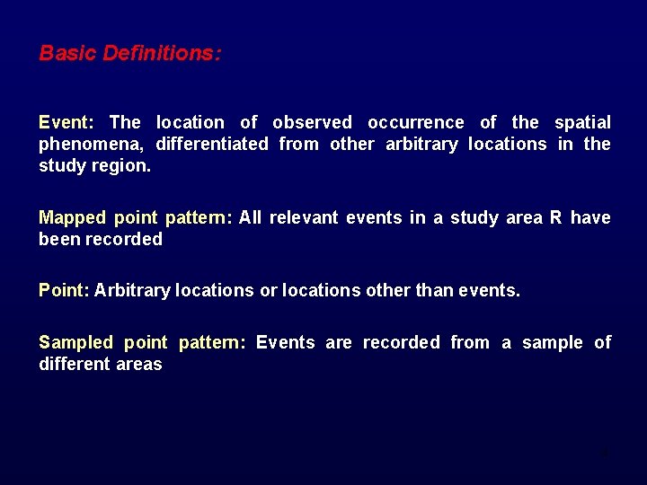 Basic Definitions: Event: The location of observed occurrence of the spatial phenomena, differentiated from