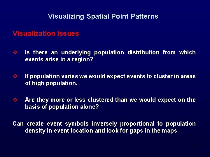 Visualizing Spatial Point Patterns Visualization Issues v Is there an underlying population distribution from