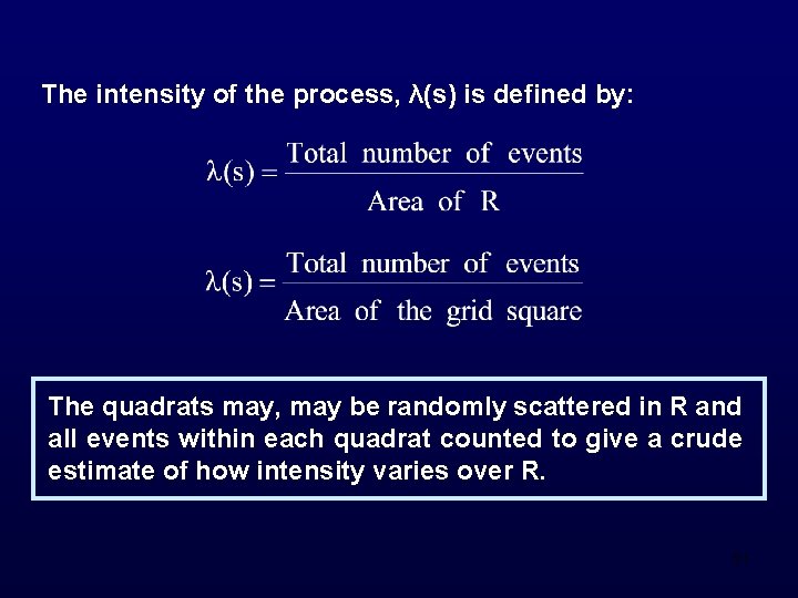 The intensity of the process, λ(s) is defined by: The quadrats may, may be