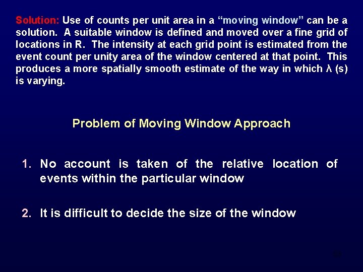 Solution: Use of counts per unit area in a “moving window” can be a