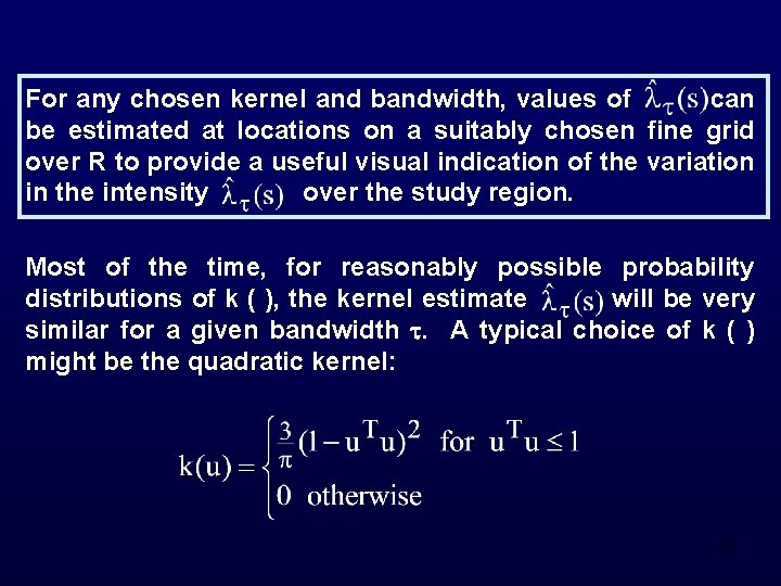 For any chosen kernel and bandwidth, values of can be estimated at locations on