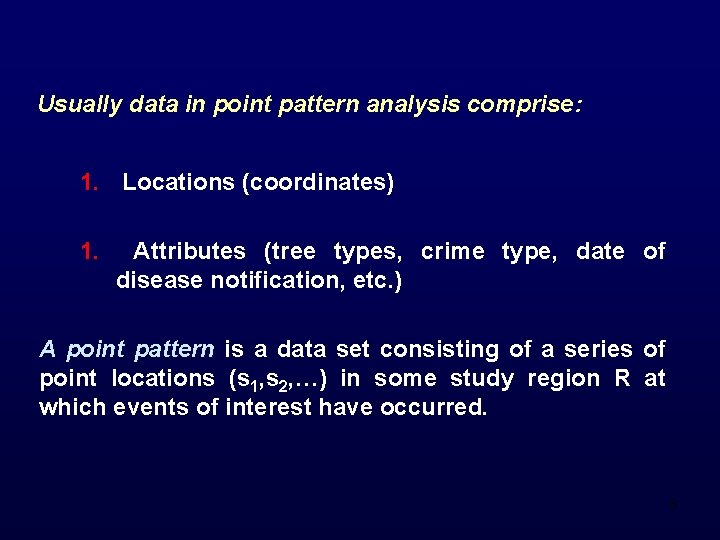 Usually data in point pattern analysis comprise: 1. Locations (coordinates) 1. Attributes (tree types,