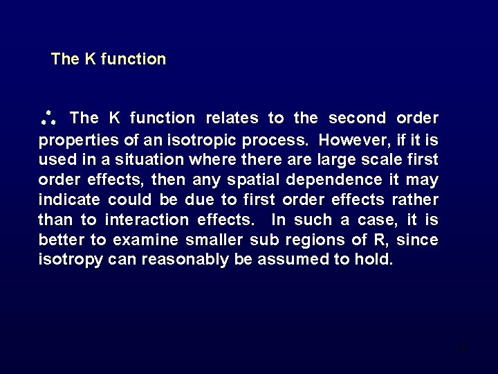 The K function relates to the second order properties of an isotropic process. However,