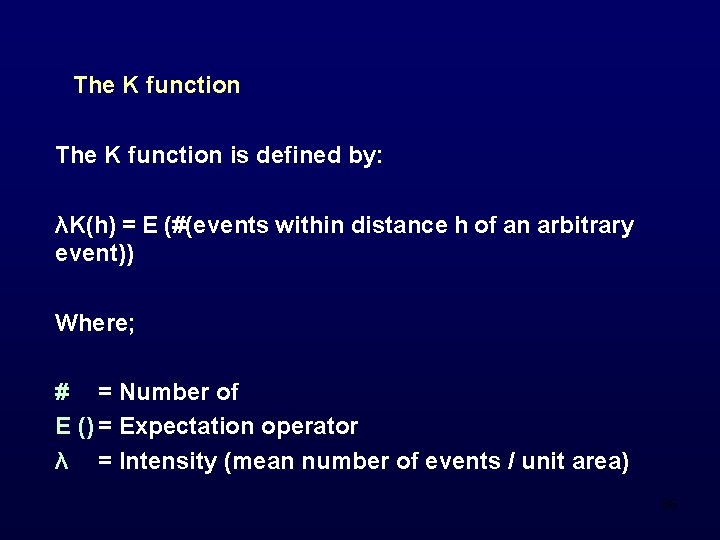 The K function is defined by: λK(h) = E (#(events within distance h of