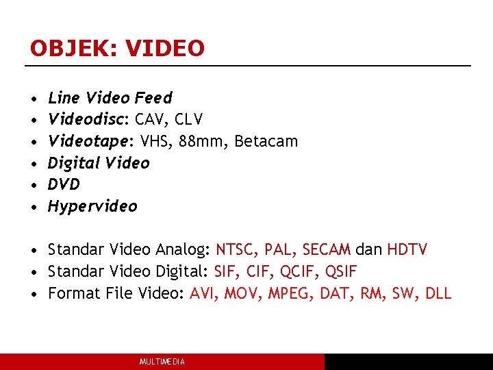 OBJEK: VIDEO • • • Line Video Feed Videodisc: CAV, CLV Videotape: VHS, 88