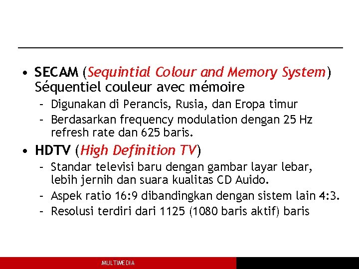  • SECAM (Sequintial Colour and Memory System) Séquentiel couleur avec mémoire – Digunakan