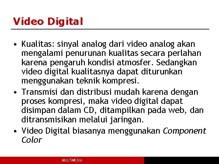 Video Digital • Kualitas: sinyal analog dari video analog akan mengalami penurunan kualitas secara