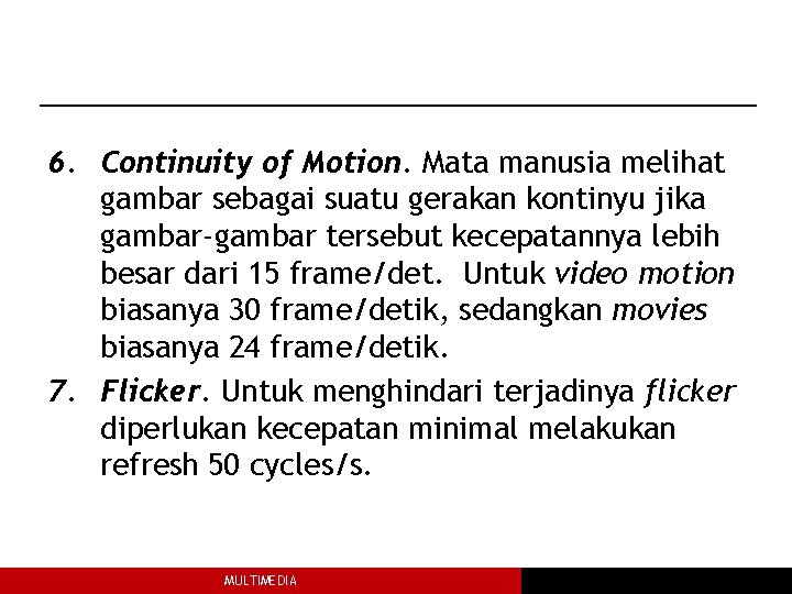 6. Continuity of Motion. Mata manusia melihat gambar sebagai suatu gerakan kontinyu jika gambar-gambar