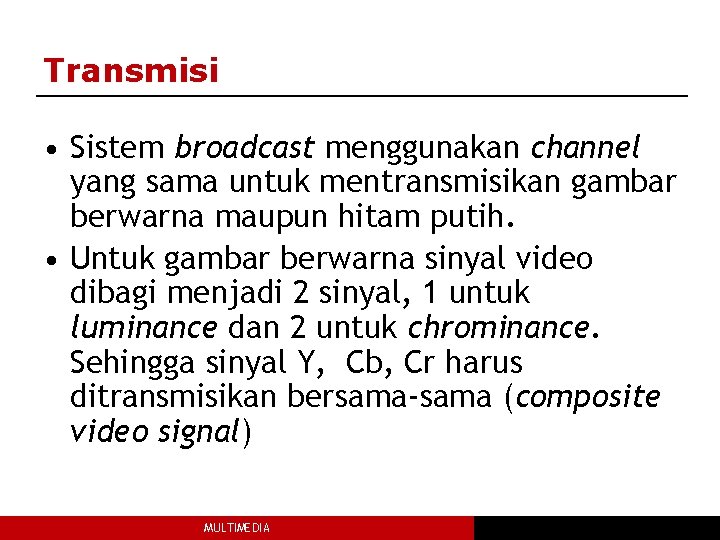 Transmisi • Sistem broadcast menggunakan channel yang sama untuk mentransmisikan gambar berwarna maupun hitam