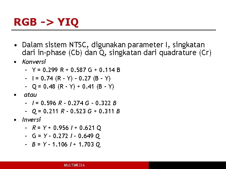 RGB -> YIQ • Dalam sistem NTSC, digunakan parameter I, singkatan dari in-phase (Cb)