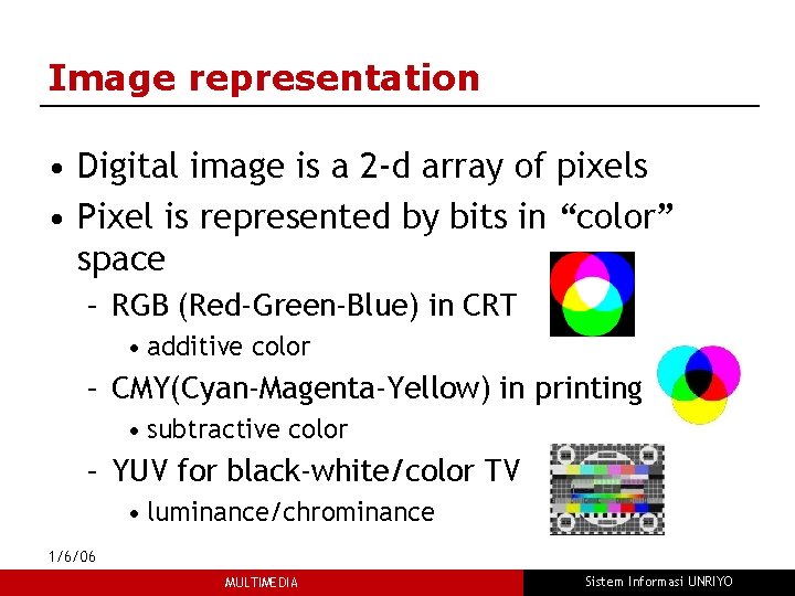 Image representation • Digital image is a 2 -d array of pixels • Pixel