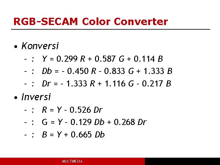 RGB-SECAM Color Converter • Konversi – : Y = 0. 299 R + 0.