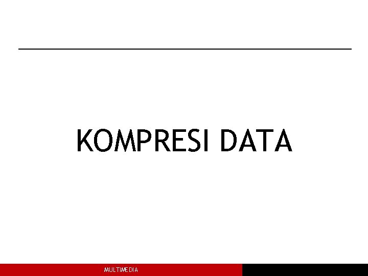 KOMPRESI DATA MULTIMEDIA 