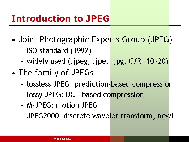 Introduction to JPEG • Joint Photographic Experts Group (JPEG) – ISO standard (1992) –