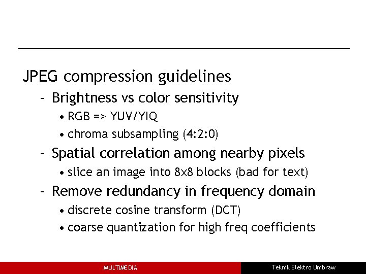 JPEG compression guidelines – Brightness vs color sensitivity • RGB => YUV/YIQ • chroma