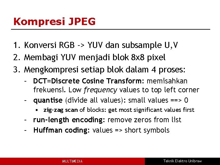 Kompresi JPEG 1. Konversi RGB -> YUV dan subsample U, V 2. Membagi YUV