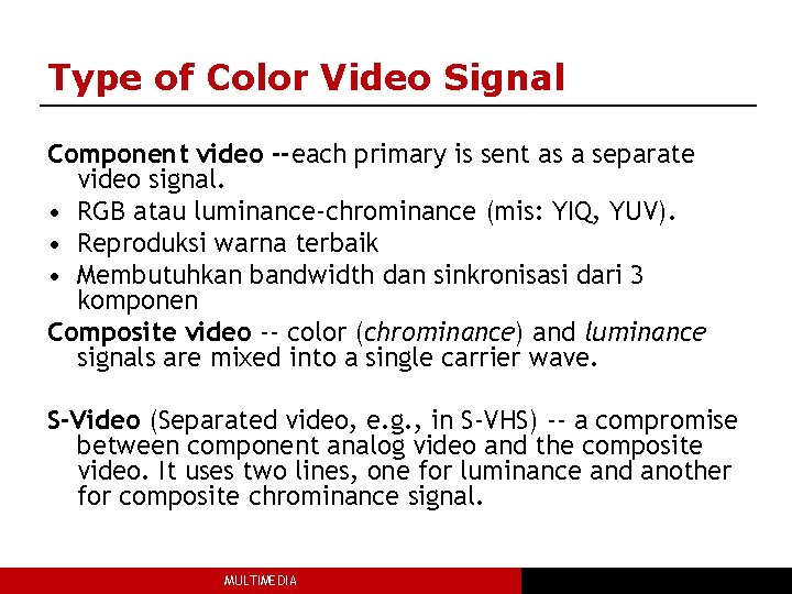 Type of Color Video Signal Component video --each primary is sent as a separate